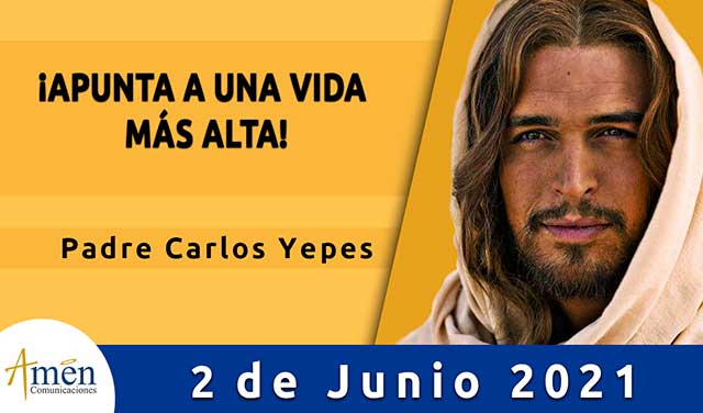 Evangelio De Hoy l Padre Carlos Yepes l miércoles 2 junio 2021 Padre