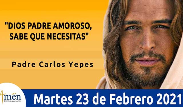 Evangelio De Hoy L Padre Carlos Yepes L Martes 23 De Febrero 2021