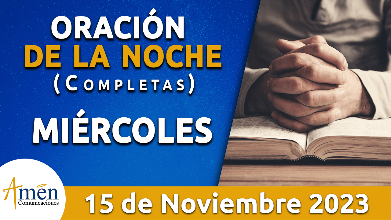 Completas oración de la noche miércoles 15 noviembre 2023 Padre