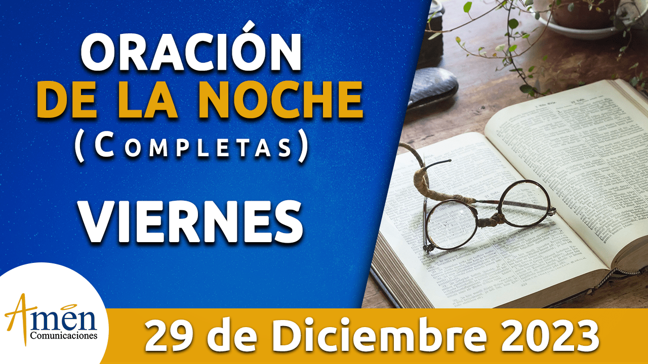 Completas oración de la noche viernes 29 diciembre 2023 Padre