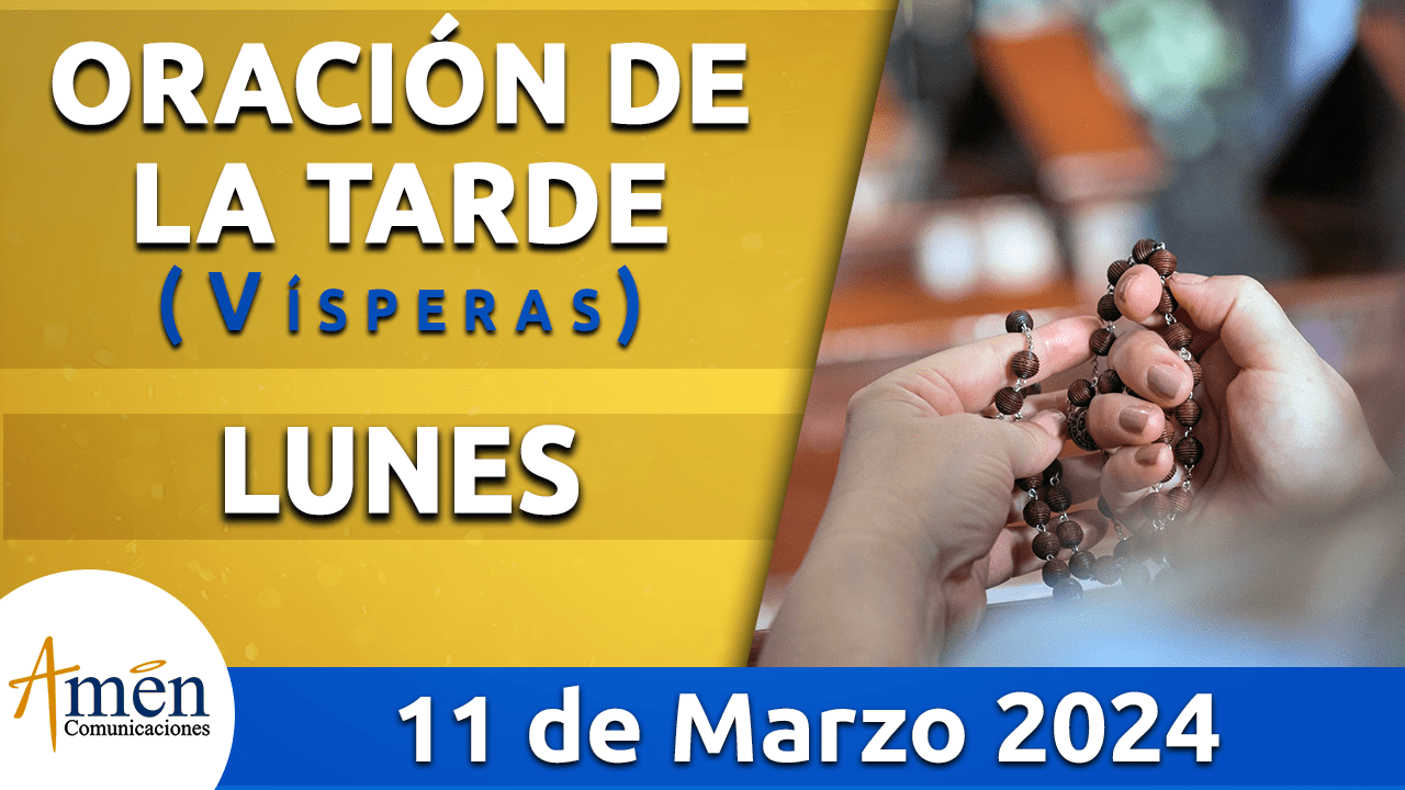 Vísperas oración de la tarde lunes 11 marzo 2024 Padre Carlos yepes