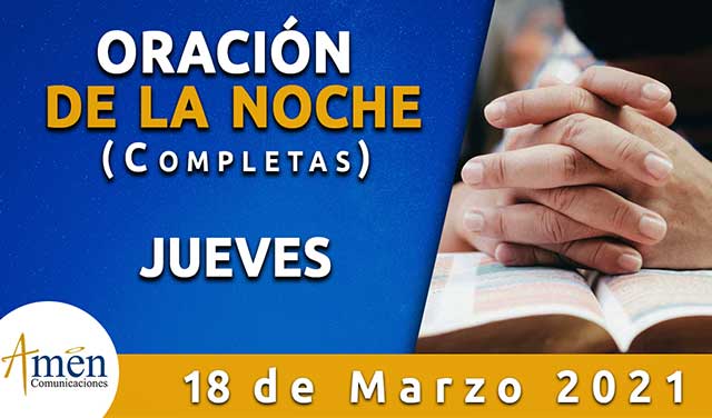 Completas I oración de la noche I jueves 18 marzo 2021 - Padre Carlos yepes