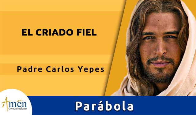 parabola el criado fiel - padre carlos yepes