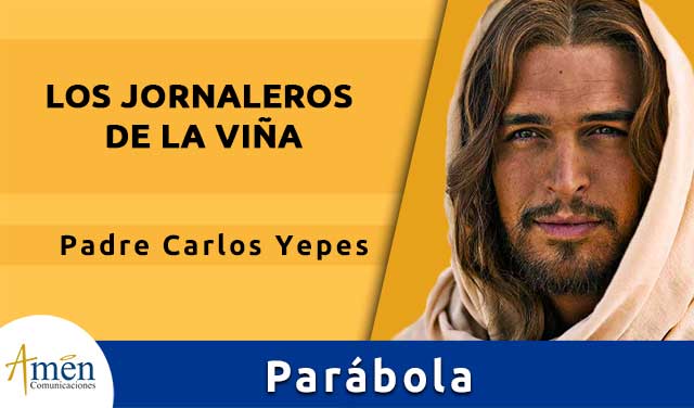 parabola de los jornaleros de la viña - padre carlos yepes