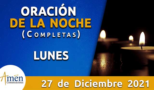 Completas I Oración De La Noche I Lunes 27 Diciembre 2021 Padre Carlos Yepes