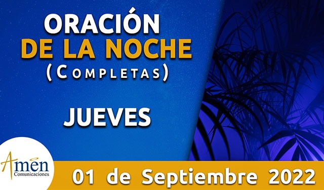 Completas - oración de la noche - jueves 01 septiembre 2022 - Padre ...