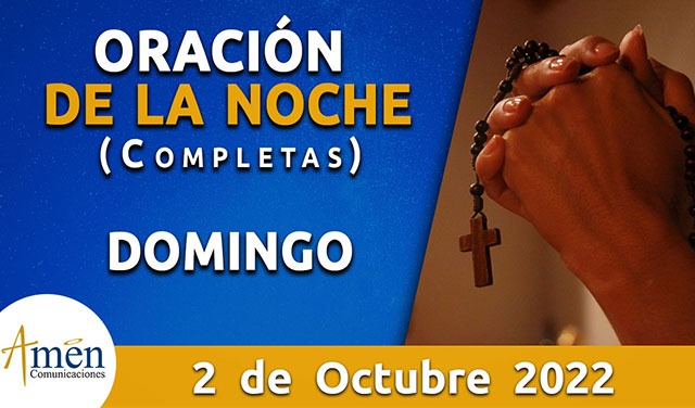 Completas - oración de la noche - domingo 02 octubre 2022 - padre carlos yepes
