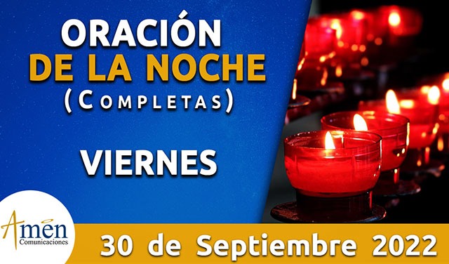 Completas - oración de la noche - viernes 30 septiembre 2022 - padre carlos yepes