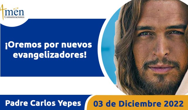 Evangelio de hoy - Padre Carlos Yepes - 03 de diciembre 2022