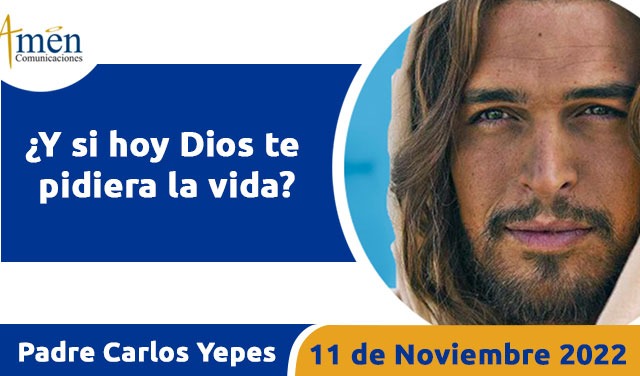 Evangelio de hoy - Padre Carlos Yepes - viernes 11 noviembre 2022