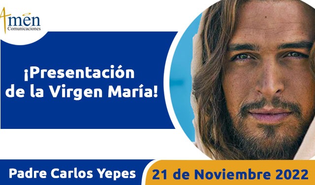 Evangelio de hoy - Padre Carlos Yepes - lunes 21 noviembre 2022