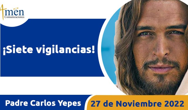 Evangelio de hoy - Padre Carlos Yepes - domingo 27 noviembre 2022