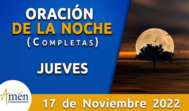 Completas - oración de la noche - jueves 17 noviembre 2022 - Padre Carlos  yepes