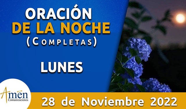 Completas - oración de la noche - lunes 28 noviembre 2022 - Padre Carlos  yepes