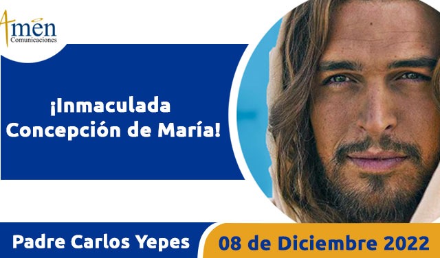 Evangelio de hoy - Padre Carlos Yepes - 08 de diciembre 2022