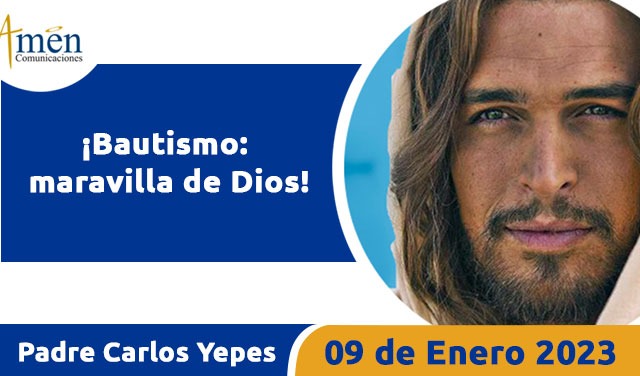 Evangelio de hoy - Padre Carlos Yepes - 09 de enero 2023