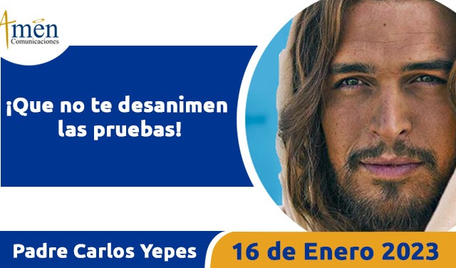 Evangelio de hoy - Padre Carlos Yepes - 16 de enero 2023