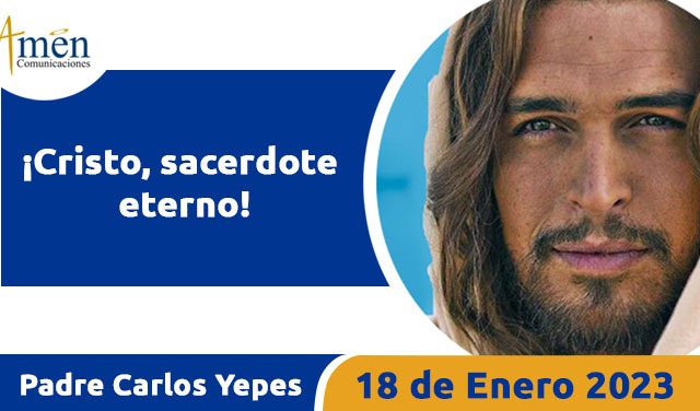 Evangelio de hoy - Padre Carlos Yepes - 18 de enero 2023