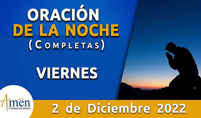 Completas Oración De La Noche Viernes 02 Diciembre 2022 Padre Carlos Yepes