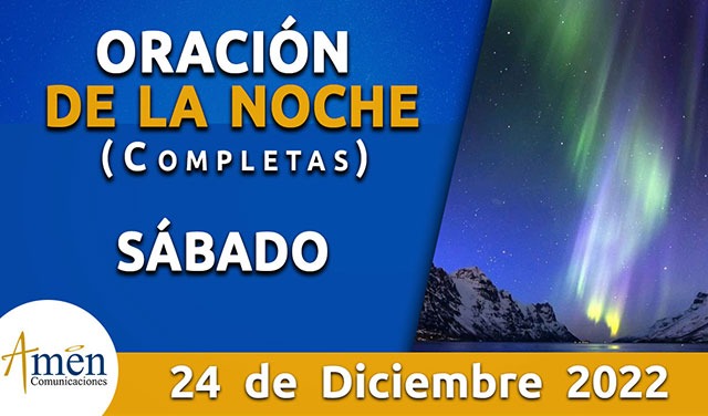 Completas - oración de la noche - sábado 24 diciembre 2022 - Padre ...