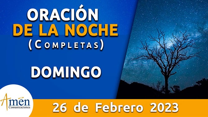 Completas - oración de la noche - domingo 26 febrero 2023 - Padre ...