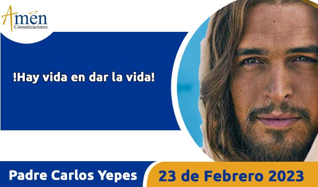 Evangelio de hoy - Padre Carlos Yepes - 23 de febrero 2023