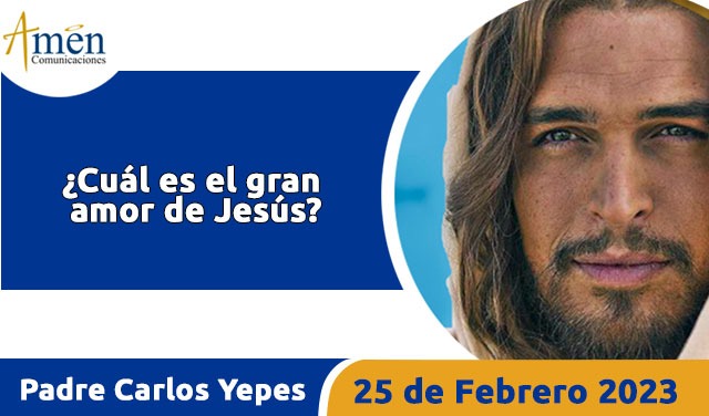 Evangelio de hoy - Padre Carlos Yepes - 25 de febrero 2023