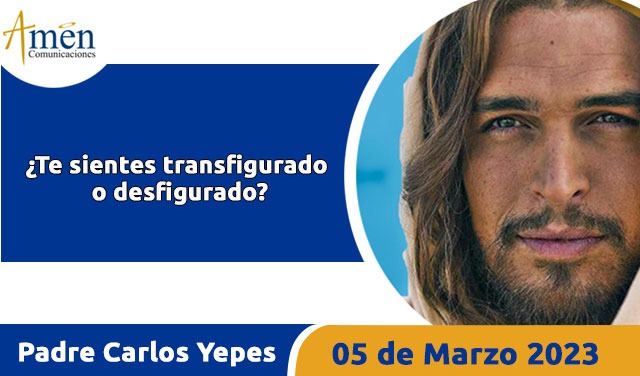 Evangelio de hoy - Padre Carlos Yepes - 05 de marzo 2023