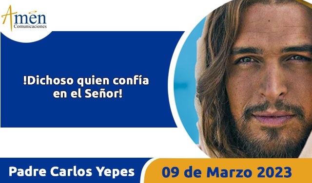 Evangelio de hoy - Padre Carlos Yepes - 09 de marzo 2023