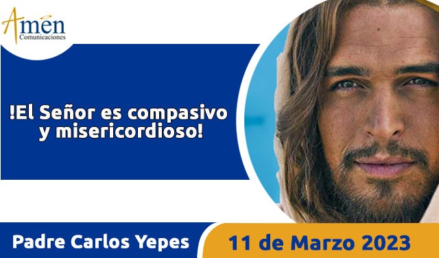 Evangelio de hoy - Padre Carlos Yepes - 11 de marzo 2023