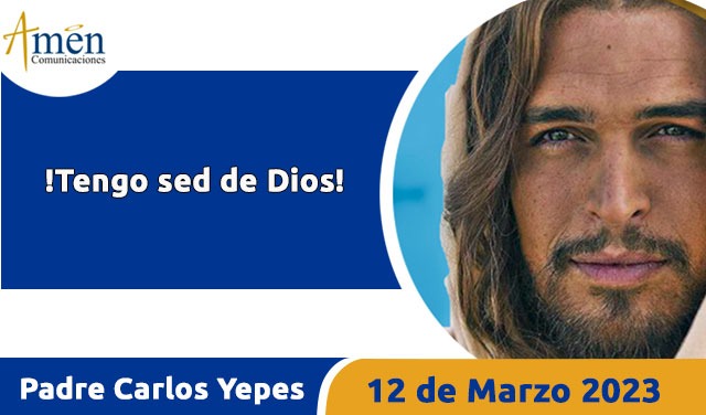 Evangelio de hoy - Padre Carlos Yepes - 12 de marzo 2023