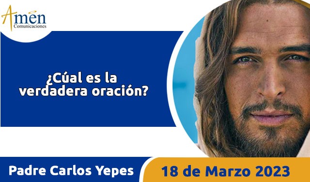 Evangelio de hoy - Padre Carlos Yepes - 18 de marzo 2023