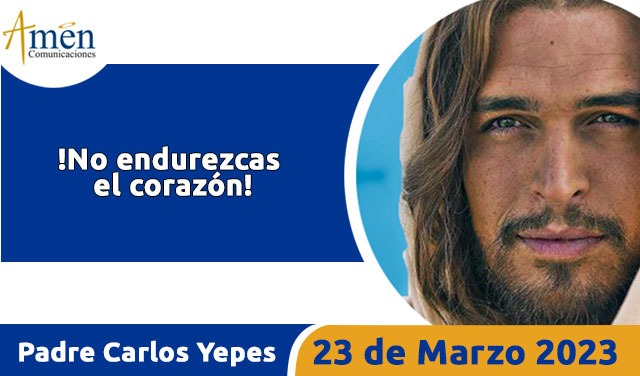 Evangelio de hoy - Padre Carlos Yepes - 23 de marzo 2023