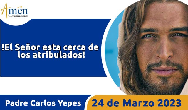 Evangelio de hoy - Padre Carlos Yepes - 24 de marzo 2023