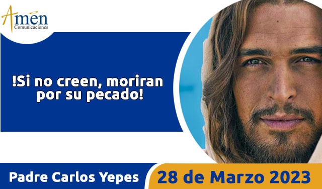 Evangelio de hoy - Padre Carlos Yepes - 28 de marzo 2023