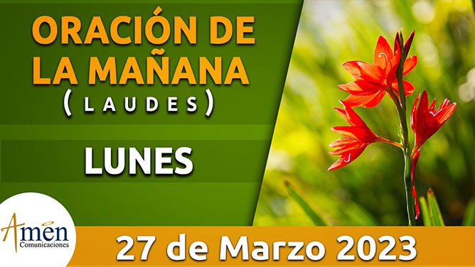Laudes - oración de la mañana - lunes 27 marzo 2023 - Padre Carlos yepes