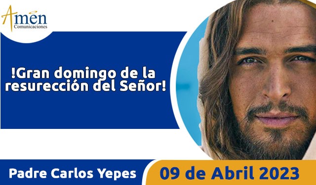 Evangelio de hoy - Padre Carlos Yepes - 09 de abril 2023