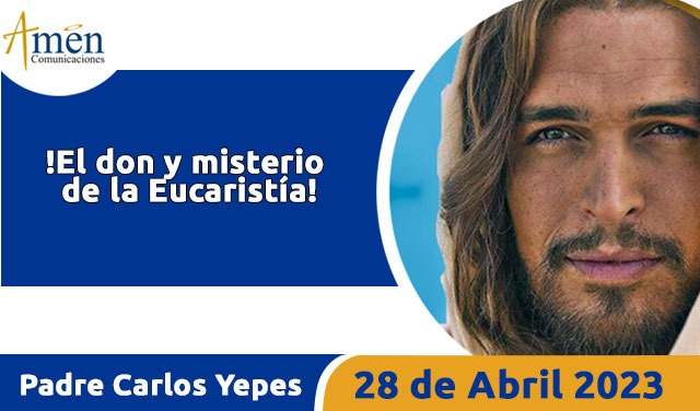 Evangelio de hoy - Padre Carlos Yepes - 28 de abril 2023