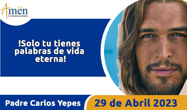 Evangelio de hoy - Padre Carlos Yepes - 29 de abril 2023