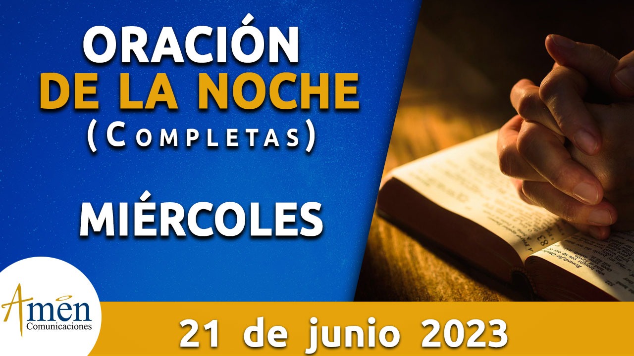 Completas Oración De La Noche Miercoles 21 Junio 2023 Padre Carlos Yepes