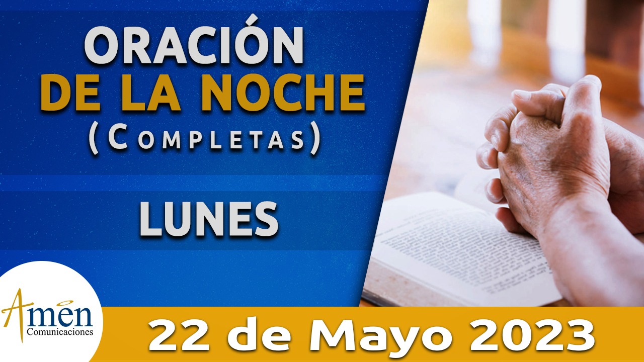 Completas - oración de la noche - lunes 22 - mayo 2023 - padre carlos yepes