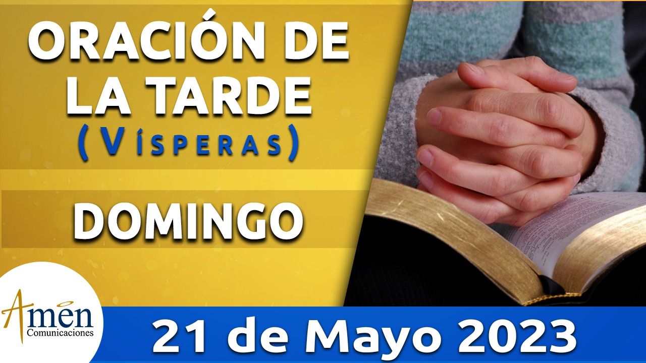 Oración de la tarde- domingo 21 mayo - 2023-padre carlos yepes