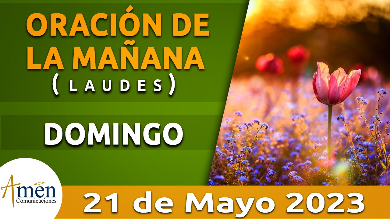 Laudes - oración de la mañana - domingo 21 mayo 2023 - Padre Carlos yepes
