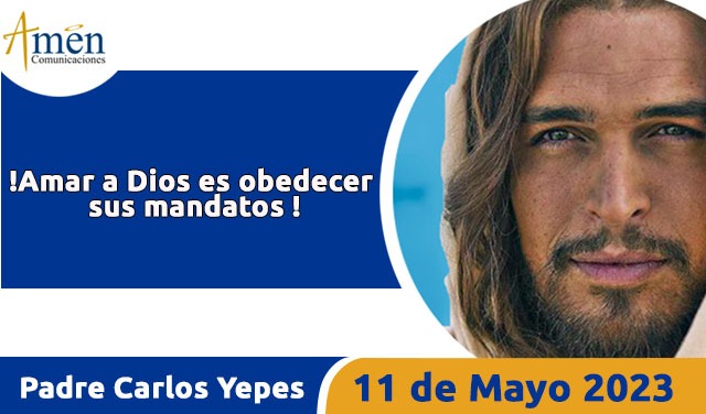 Evangelio de hoy - Padre Carlos Yepes - 11 mayo 2023