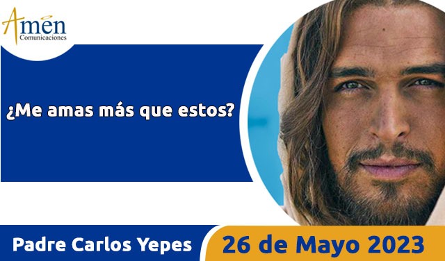 Evangelio de hoy - Padre Carlos Yepes - 26 mayo 2023