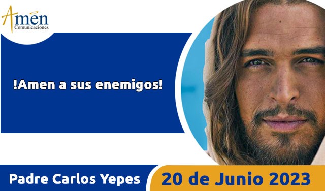 Evangelio de hoy - Padre Carlos Yepes - 20 junio 2023