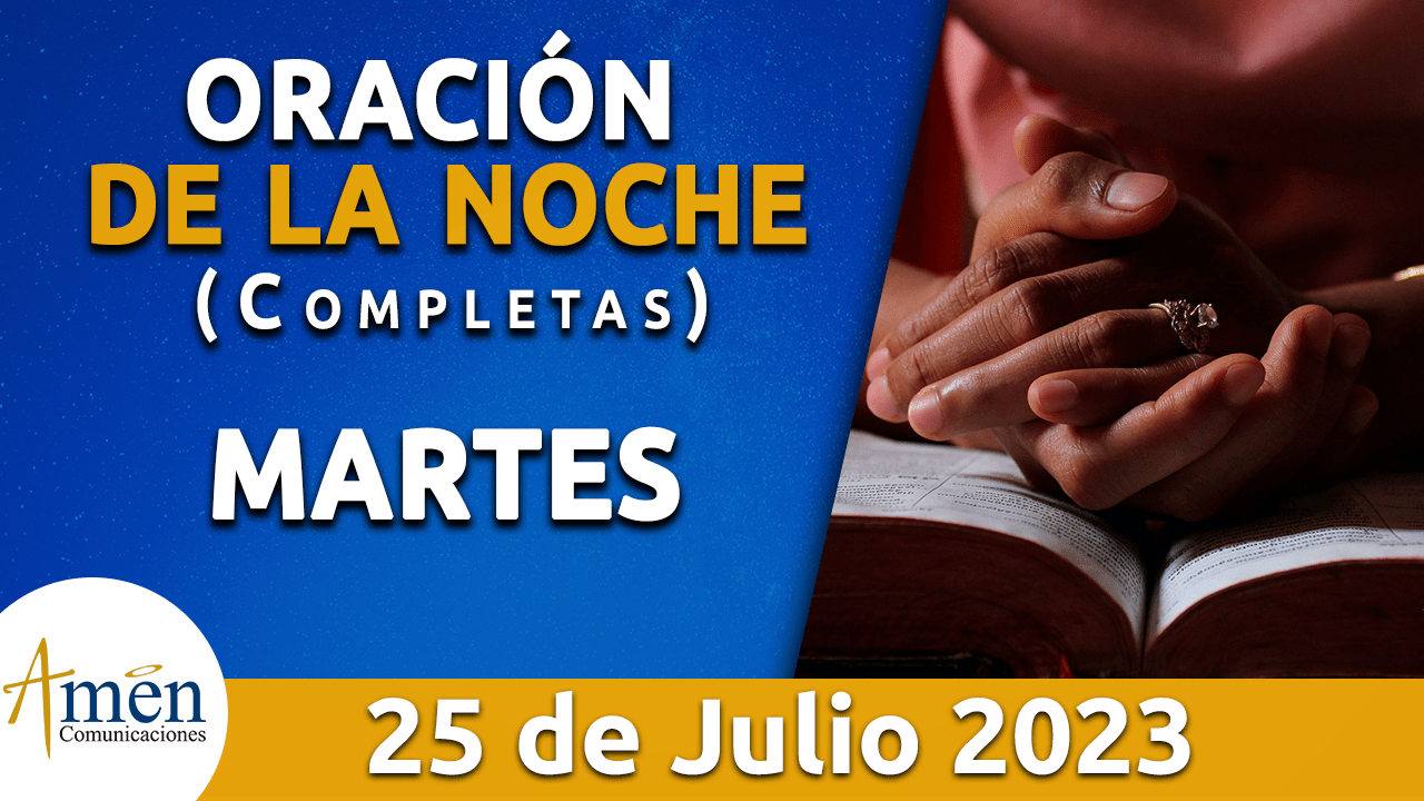 Completas Oración De La Noche Martes 25 Julio 2023 Padre Carlos Yepes