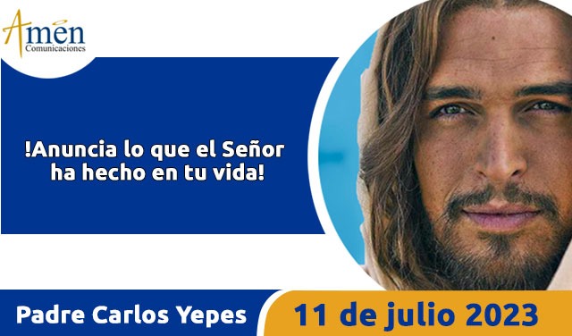 Evangelio de hoy - Padre Carlos Yepes - 11 julio 2023