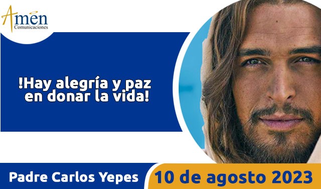 Evangelio de hoy - Padre Carlos Yepes - 10 agosto 2023