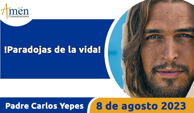 Evangelio de hoy - Padre Carlos Yepes - 8 agosto 2023